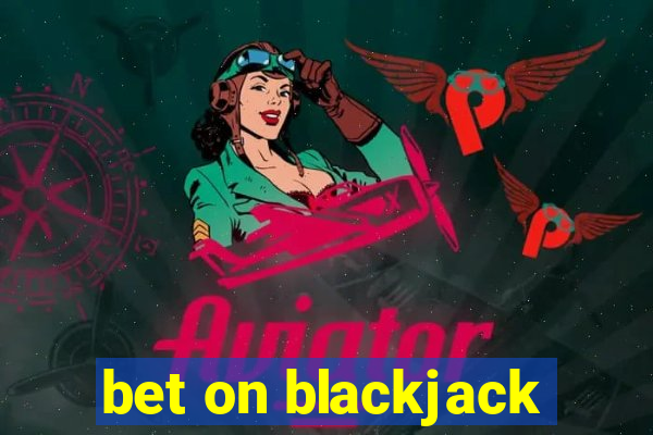 bet on blackjack