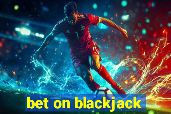 bet on blackjack