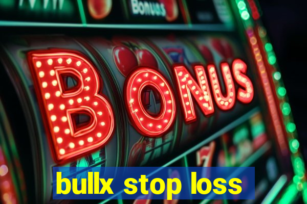 bullx stop loss