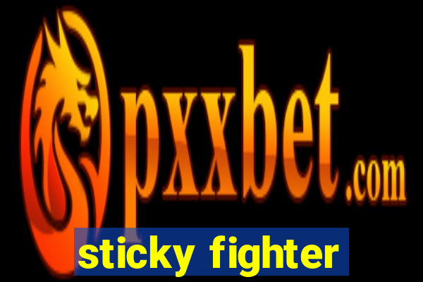 sticky fighter