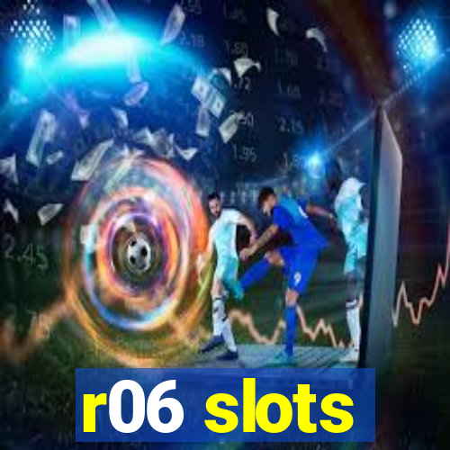 r06 slots