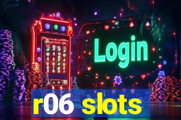 r06 slots