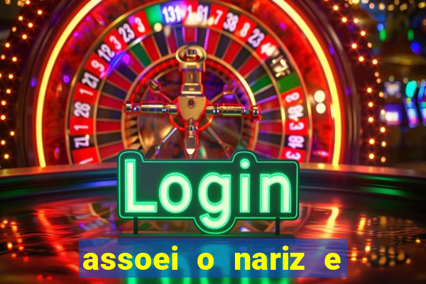 assoei o nariz e o ouvido doeu