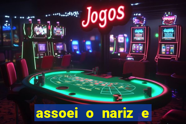 assoei o nariz e o ouvido doeu