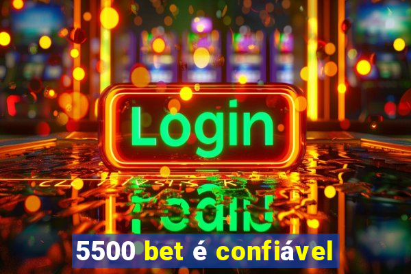 5500 bet é confiável