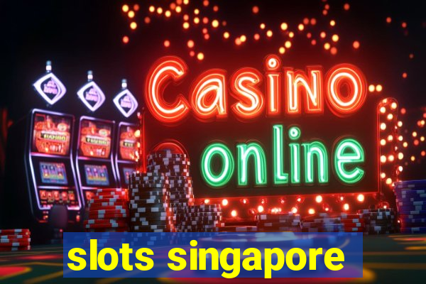 slots singapore