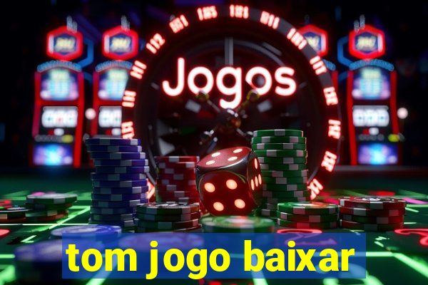 tom jogo baixar