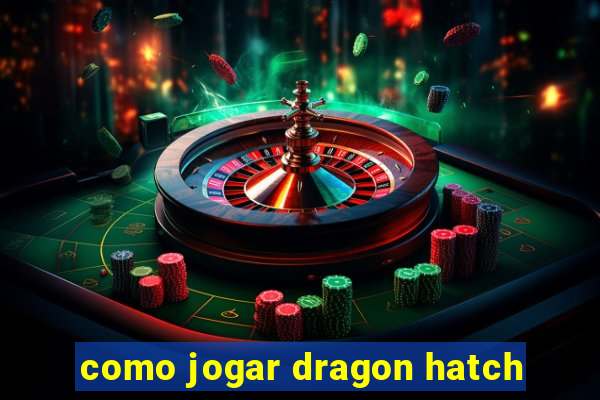 como jogar dragon hatch