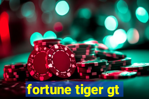 fortune tiger gt