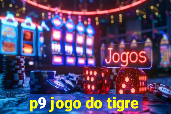 p9 jogo do tigre