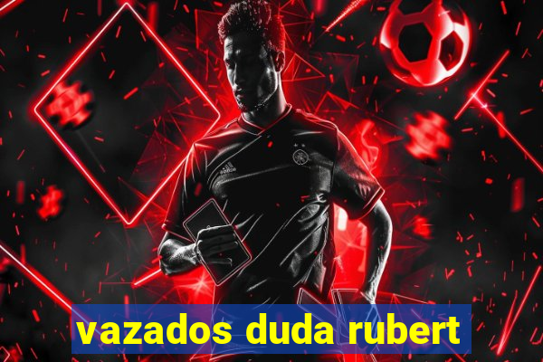 vazados duda rubert