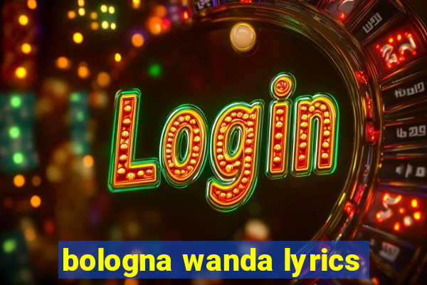 bologna wanda lyrics