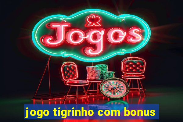 jogo tigrinho com bonus