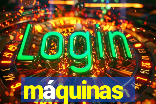 máquinas