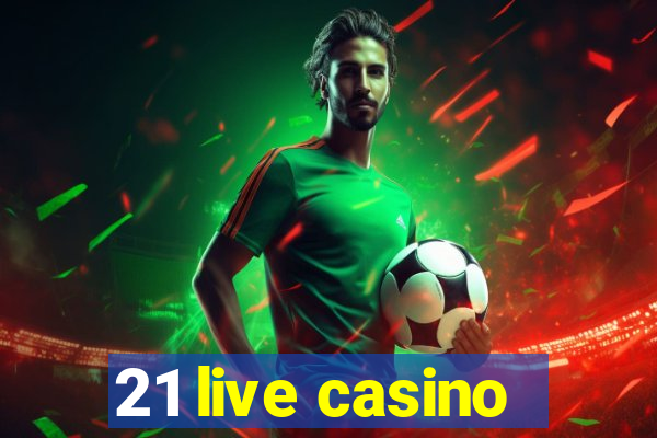 21 live casino