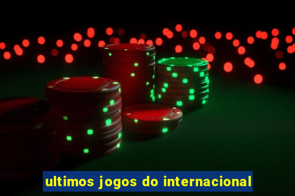 ultimos jogos do internacional