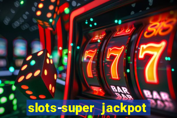 slots-super jackpot 777 casino