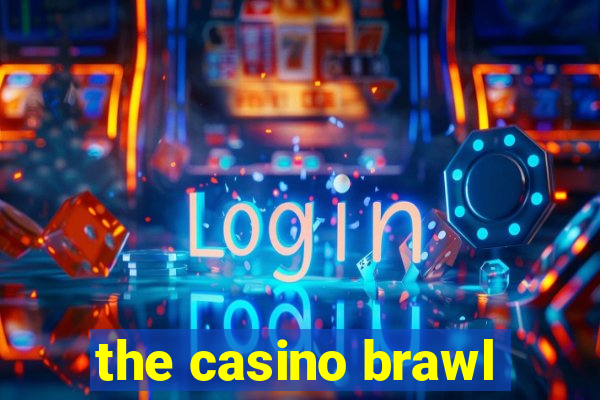 the casino brawl