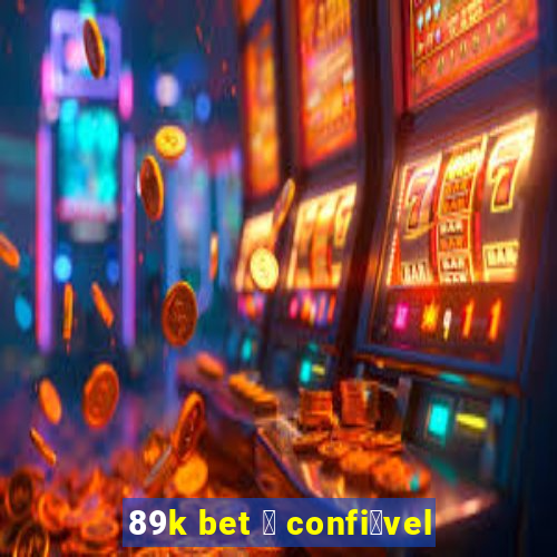 89k bet 茅 confi谩vel