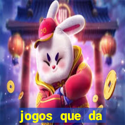 jogos que da dinheiro na hora