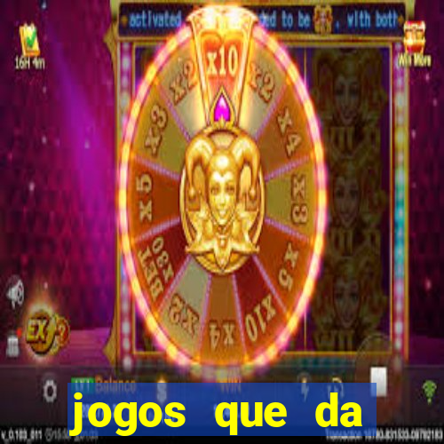 jogos que da dinheiro na hora