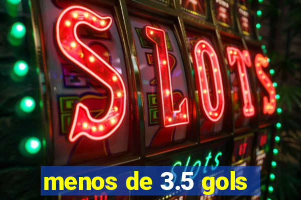 menos de 3.5 gols