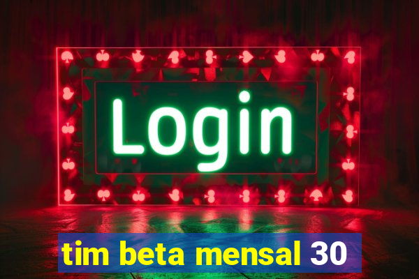 tim beta mensal 30