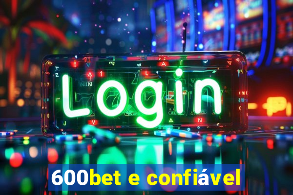 600bet e confiável