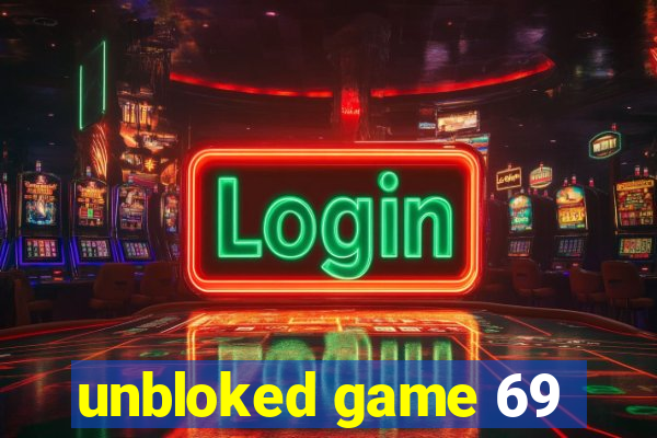 unbloked game 69