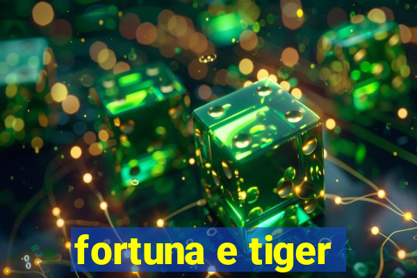 fortuna e tiger