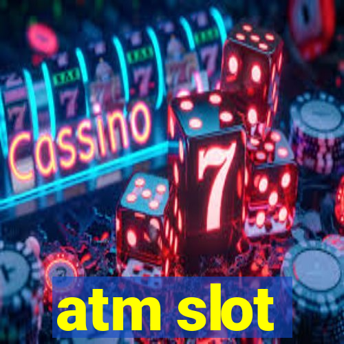 atm slot