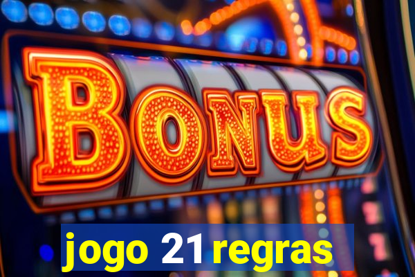 jogo 21 regras