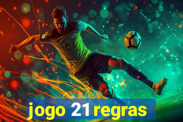 jogo 21 regras