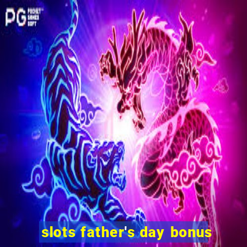 slots father's day bonus