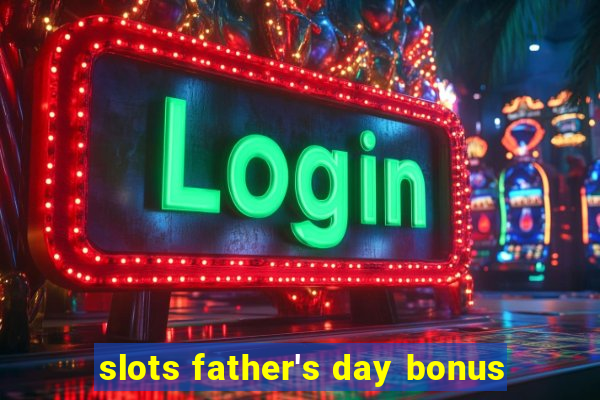 slots father's day bonus