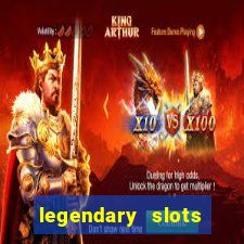 legendary slots casino games