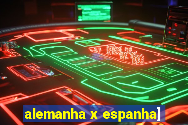 alemanha x espanha]