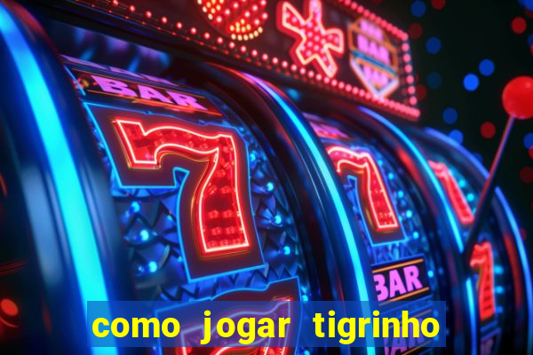 como jogar tigrinho e ganhar