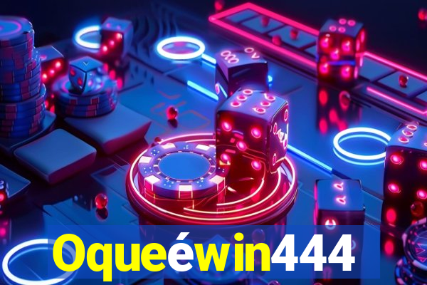 Oqueéwin444