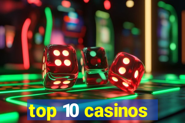 top 10 casinos