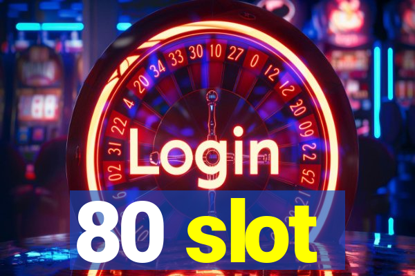 80 slot