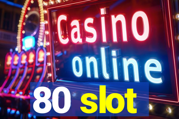 80 slot