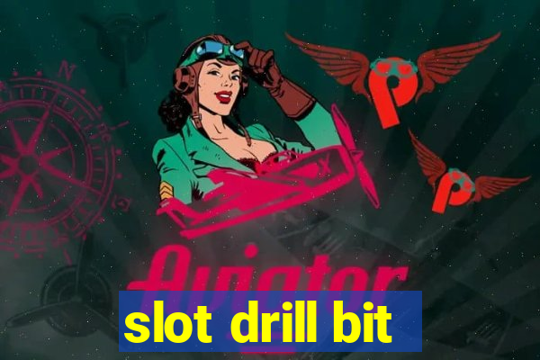 slot drill bit