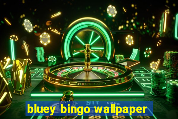 bluey bingo wallpaper