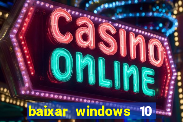 baixar windows 10 via torrent