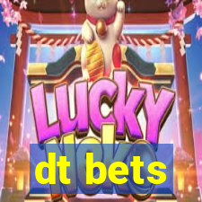 dt bets