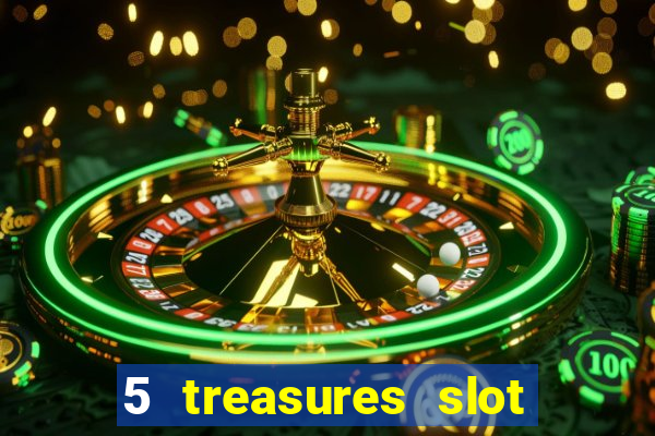 5 treasures slot machine online