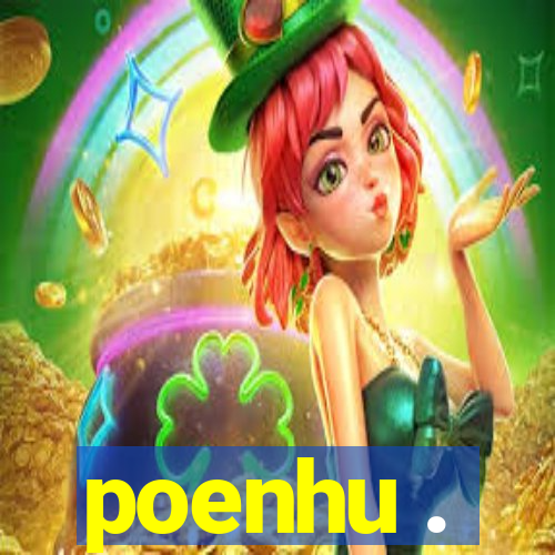 poenhu .