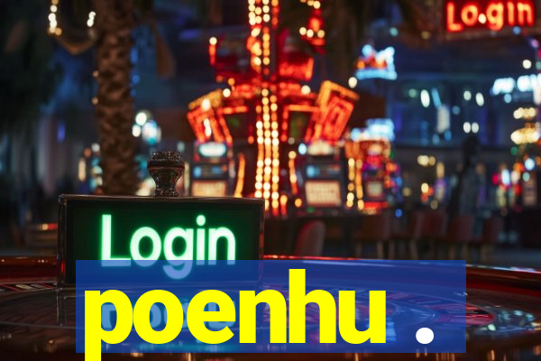 poenhu .