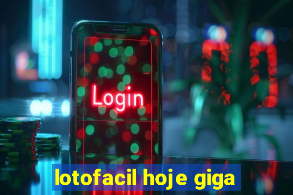 lotofacil hoje giga